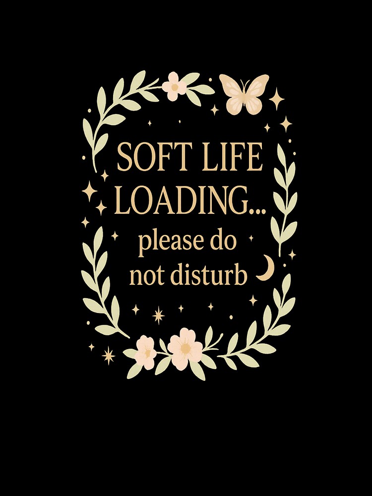 Soft Life Loading Please Do Not Disturb – Whimsical Aesthetic Floral Quote by LumaNook
