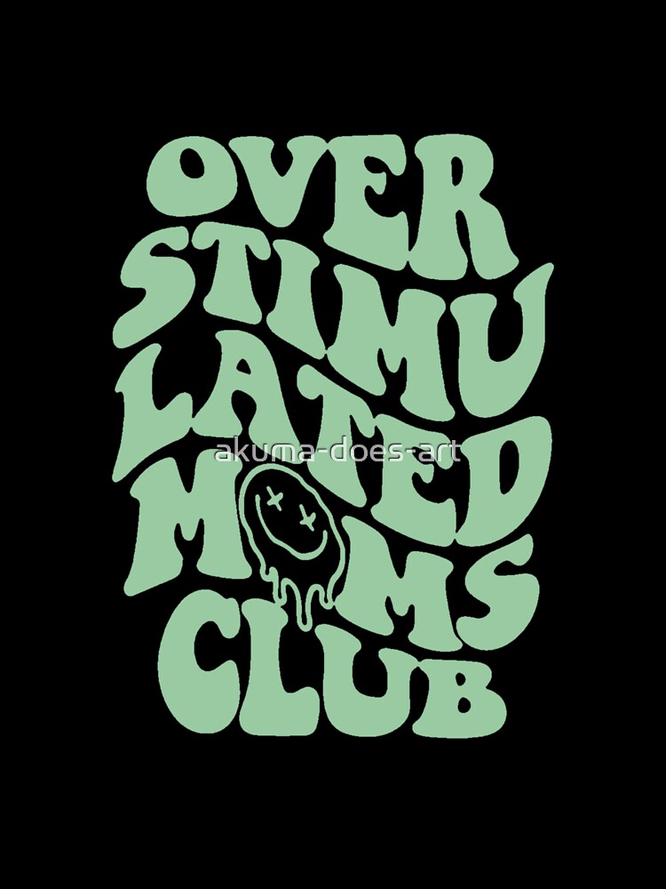 overstimulated moms club: a funny quote about motherhood for a trendy mom (green) by akuma-does-art