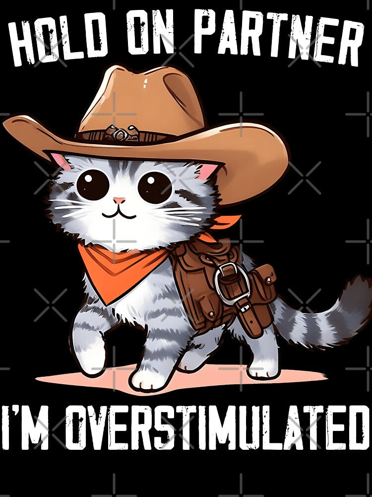 Hold On Partner I'm Overstimulated Cute Cowboy Cat Western by MTRBSK11