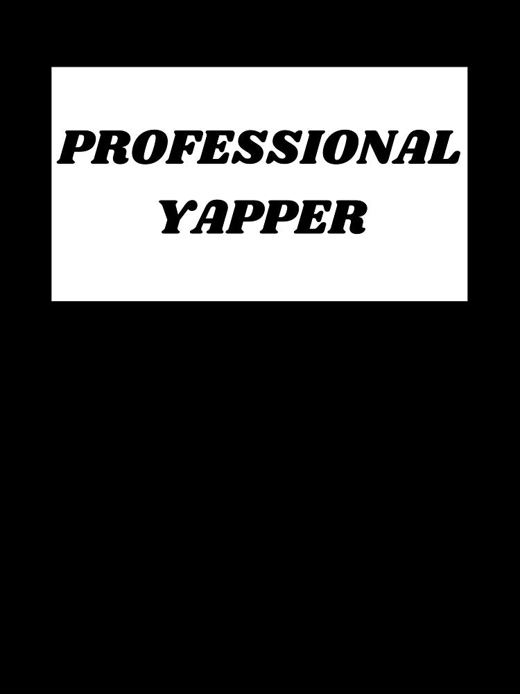 PROFESSIONAL YAPPER by ChristinaW333