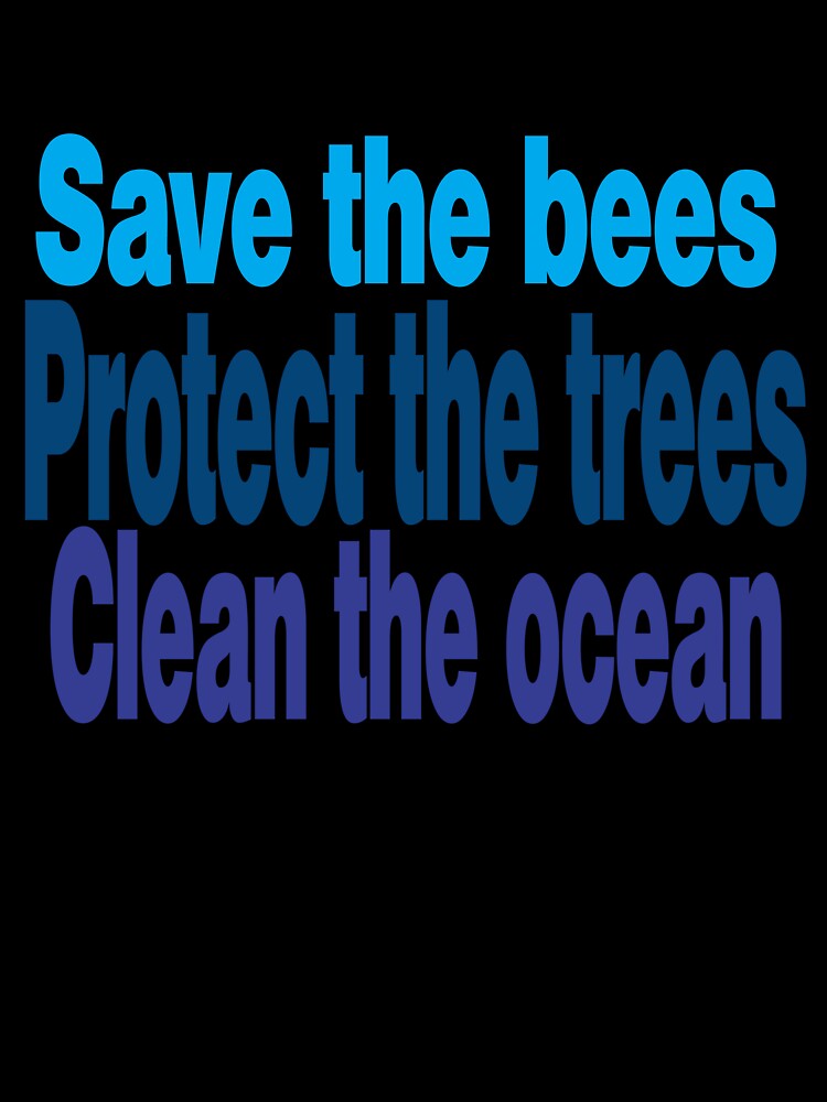 save the bees protect the trees clean the ocean by stylechoc