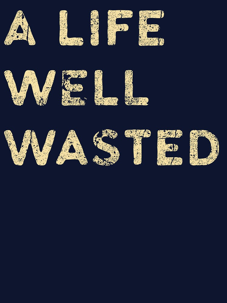 A life well wasted by ForgedDesigns