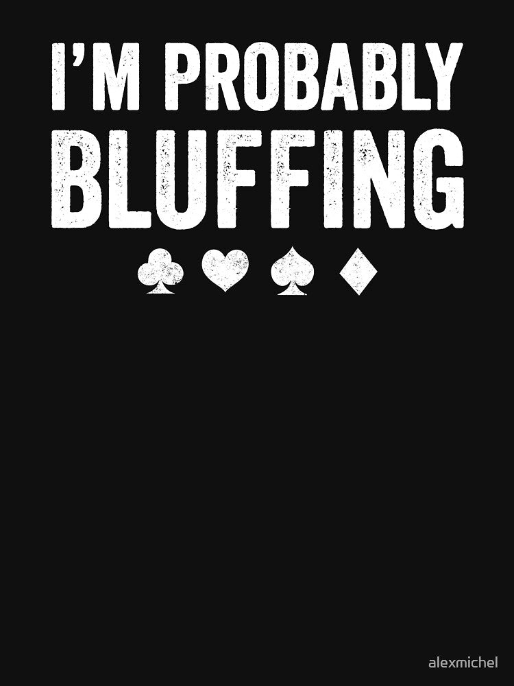 I'm probably bluffing - poker player by Captain Mood