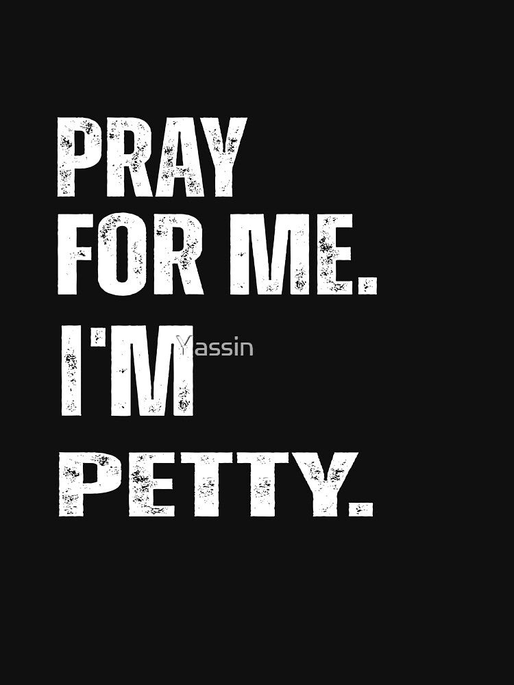 Pray For Me I'm Petty Funny Girls Saying by Yassin  ⭐⭐⭐⭐⭐