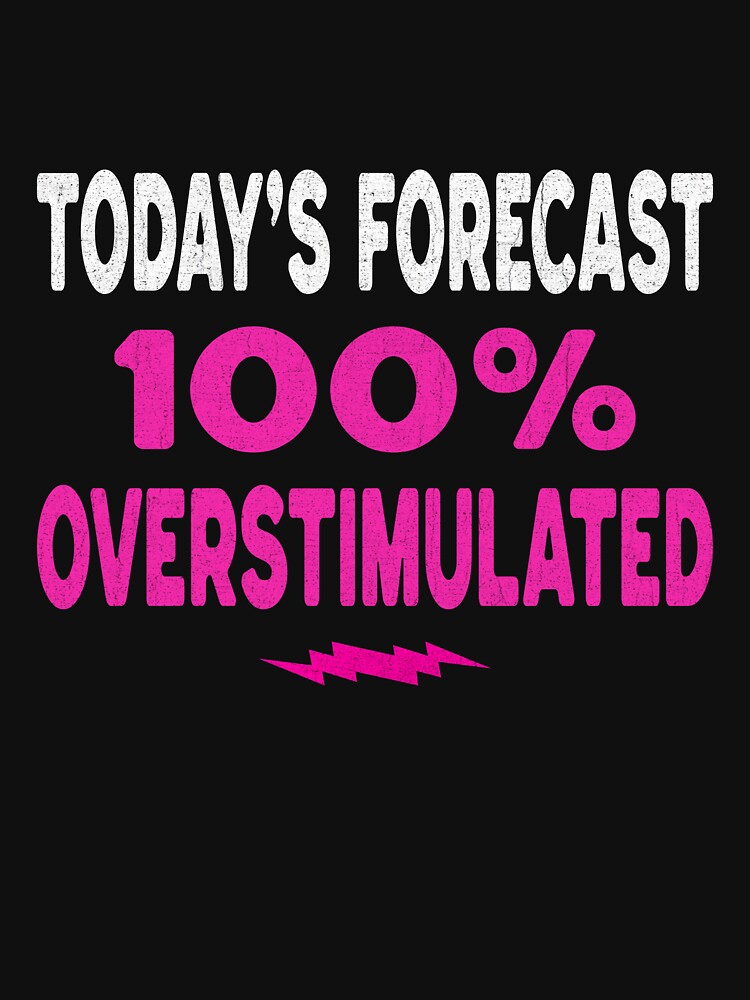 Today's Forecast 100% Overstimulated – Funny Sarcastic Saying by Tired Mom Club Co