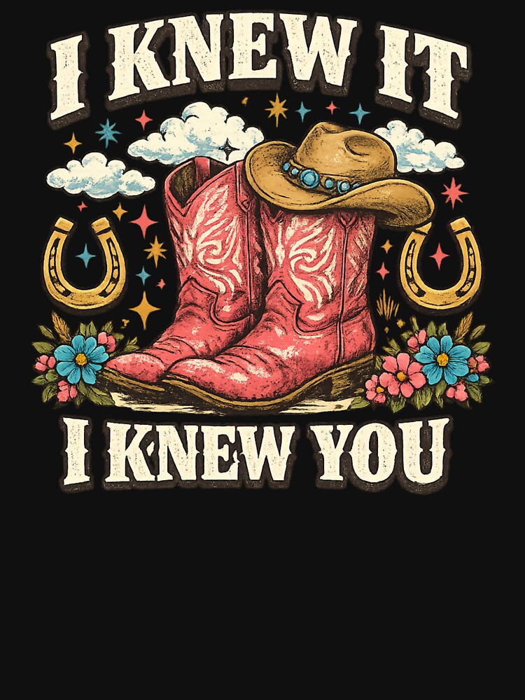 I Knew It I Knew You T-Shirt, Western Cowgirl Gift, Cowgirl Boots Lover Gift, Girls Rodeo Graphic Tee by faridman
