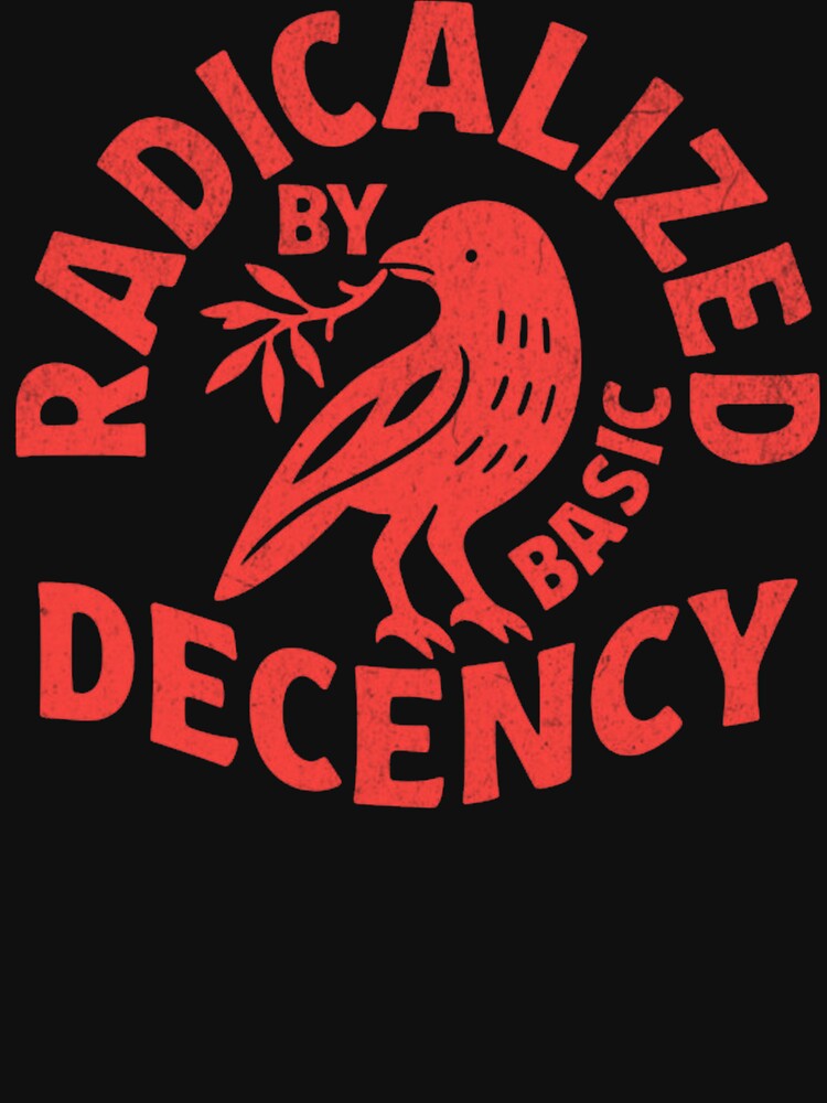 Radicalized By Basic Decency by JeffTheChicken