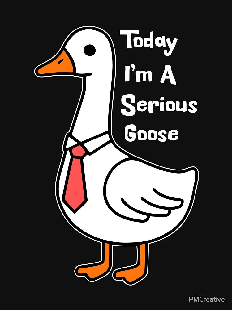 Today I'm A Serious Goose! Cute Funny Silly Goose Pun by PMCreative