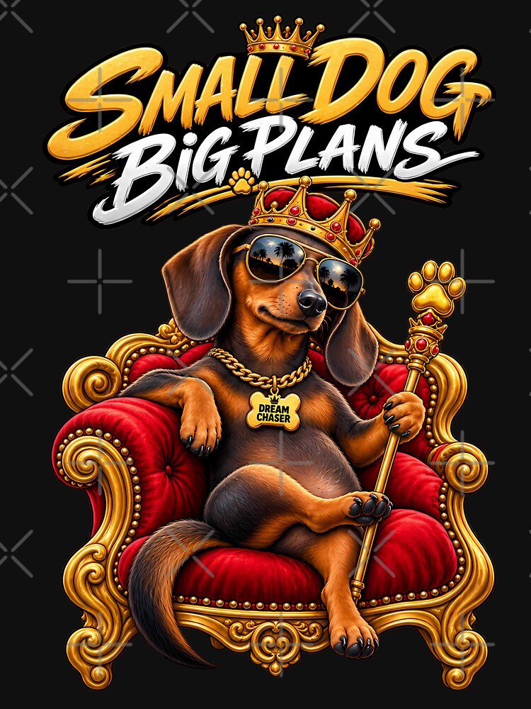 Small Dog Big Plans Dachshund King Funny Wiener Dog Gift by yassinehelal