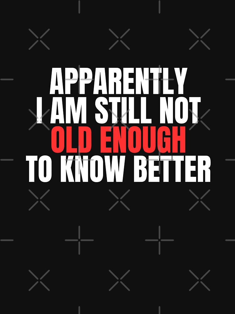 Still Not Old Enough To Know Better by Dondonmart