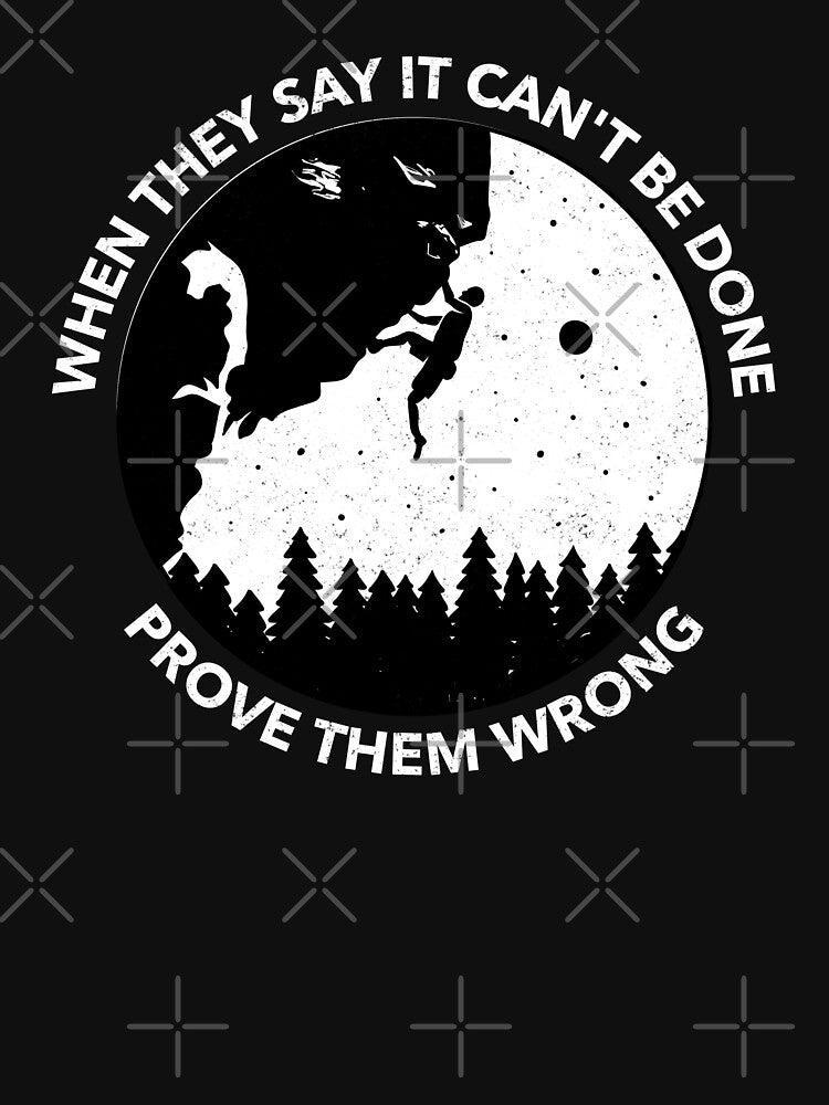 Prove Them Wrong - Rock Climbing, Climber Design by 1chillin