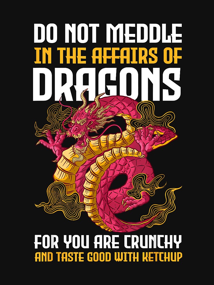 Do Not Meddle In The Affairs Of Dragons For You Are Crunchy by GabrielaPeterse