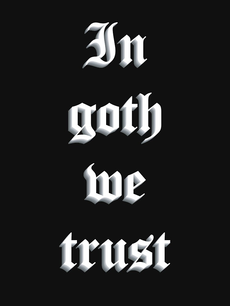 In Goth We Trust – Gothic Typography Tribute to Goth Music Culture by simpledarkwavewisdom
