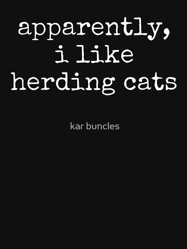 Apparently I Like Herding Cats by kar buncles