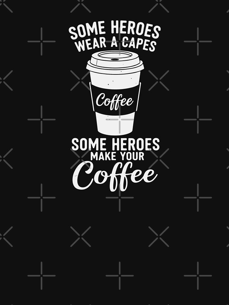 Some Heroes Wear A Capes Some Heroes Make Your Coffee Barista Coffee Lover by PopStars1993