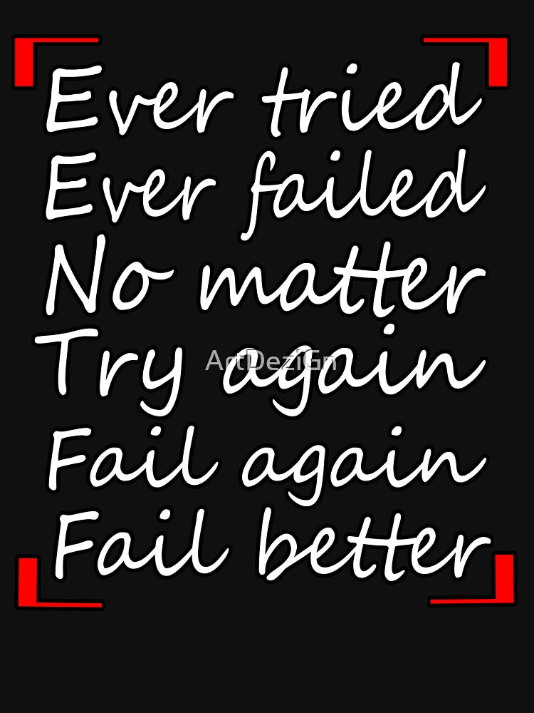 Ever Tried Ever Failed No Matter Try Again Fail Again Fail Better by ArtDeziGn