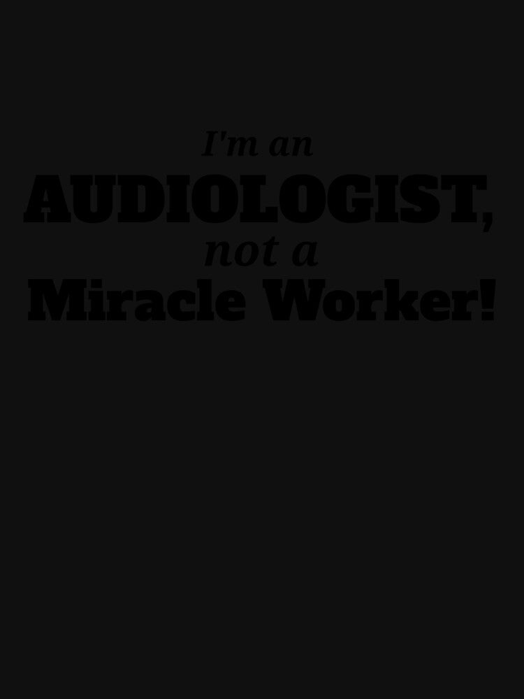 Audiologist Not a Miracle Worker by Specialized Job Merchandise