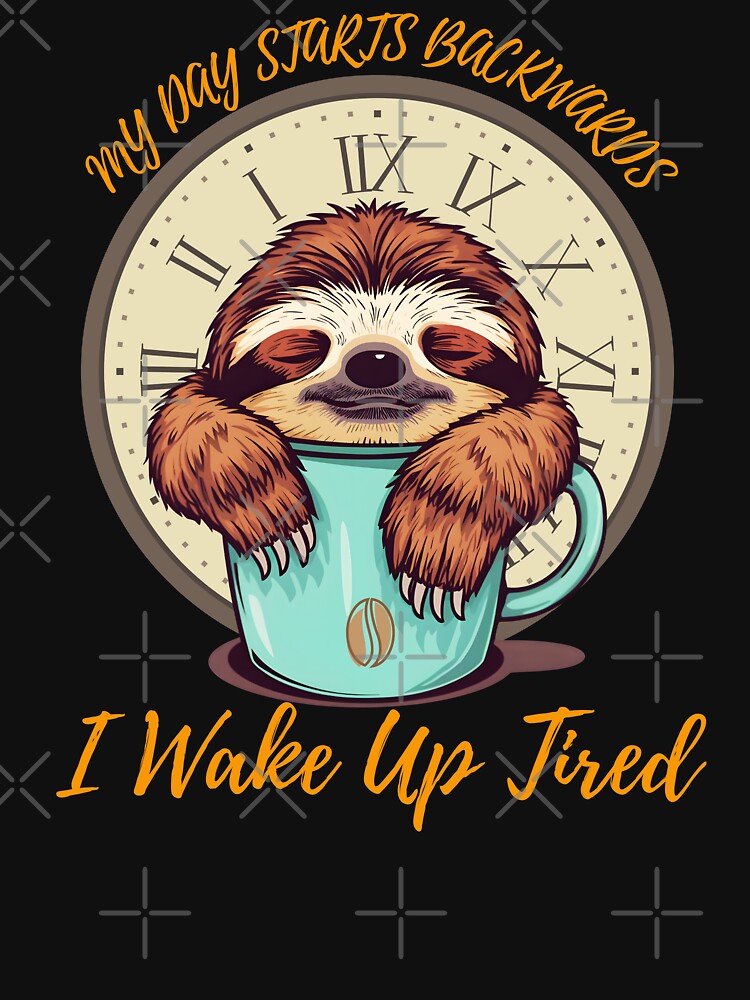Funny Sloth My Day Starts Backwards I Wake Up Tired Coffee Lovers by Zayavca