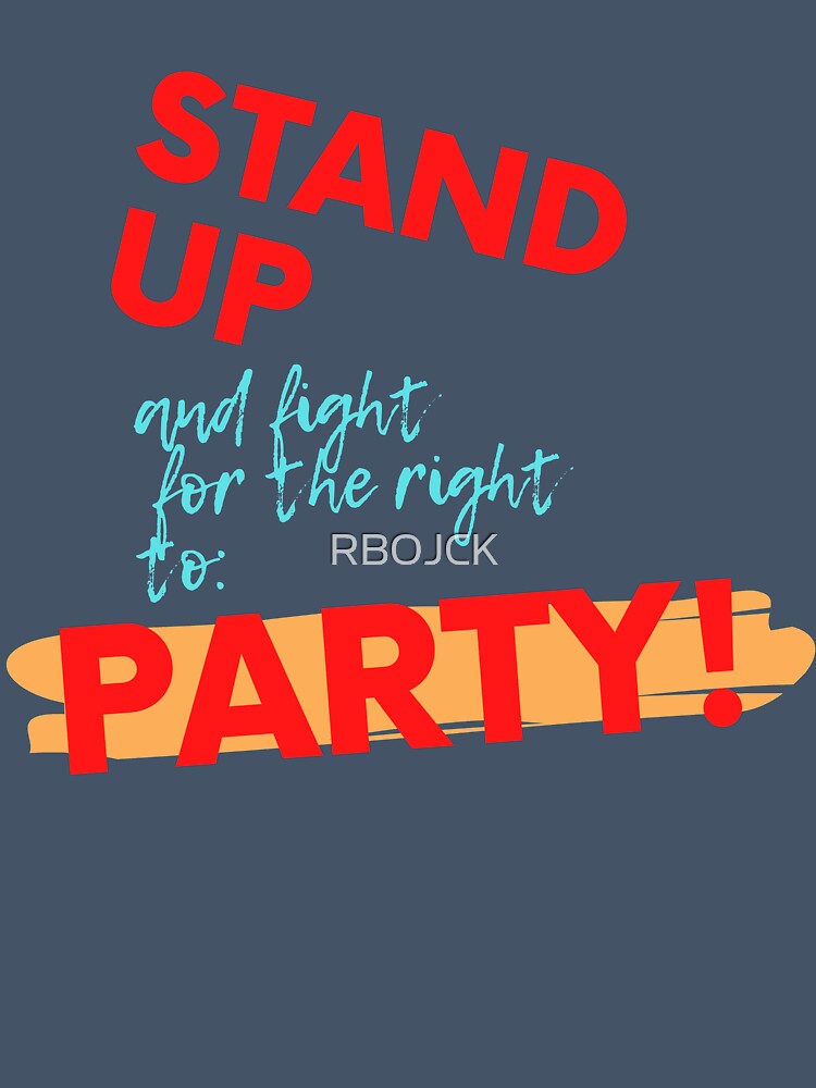 STAND UP FOR THE RIGHT TO PARTY! Cotton Tee by RBOJCK