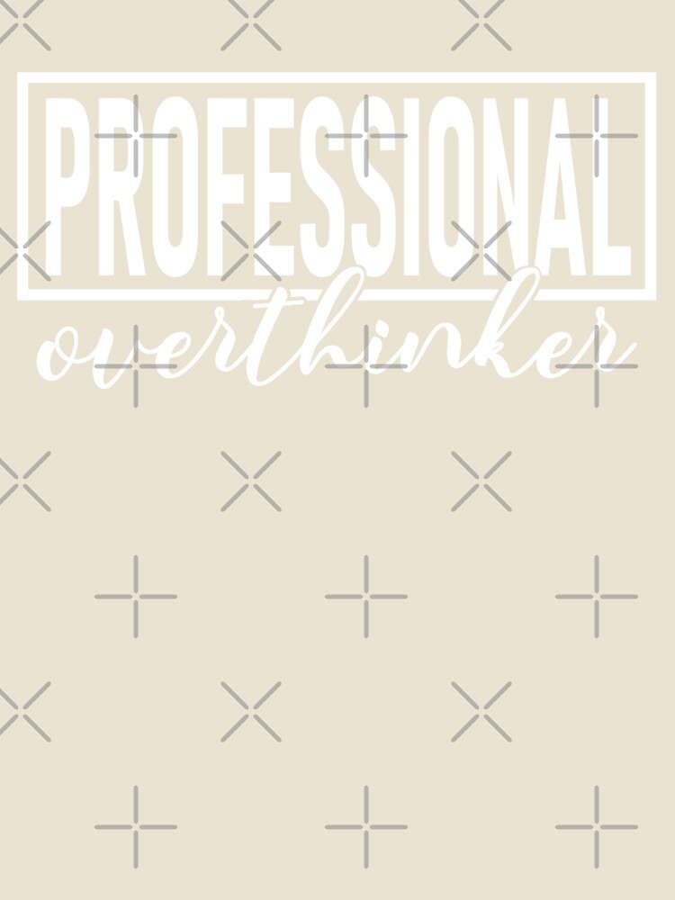 Professional Overthinker by GuwdTCo