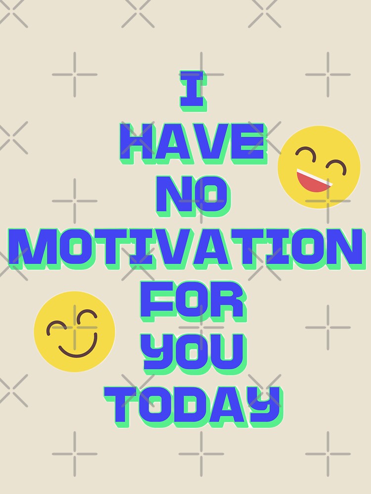 No Motivation? Design Pin, Sticker, Magnet, Shirt, Art, etc. by eggface.sandwich