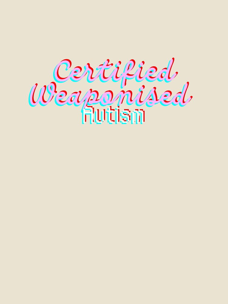 Certified Weaponised Autism- Glitchcore Edition by Stocker31