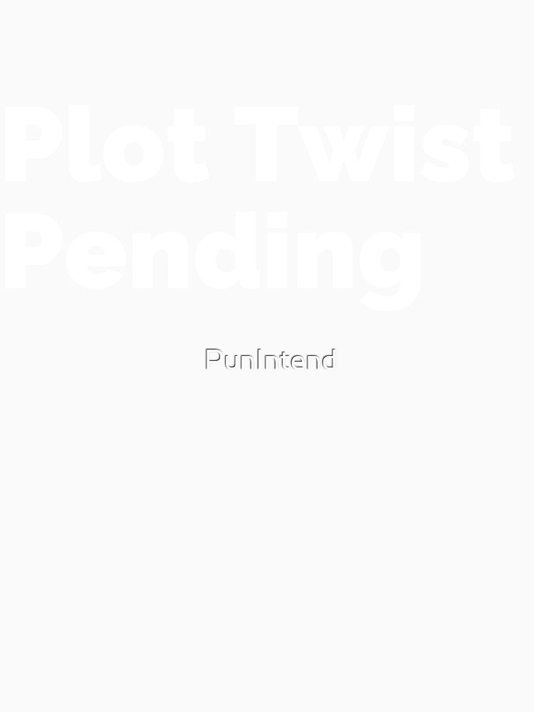 Plot Twist Pending by PunIntend