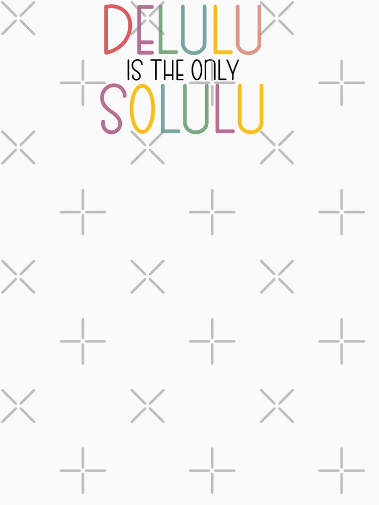 Delulu is the only solulu by Keepsie Archives by SMA