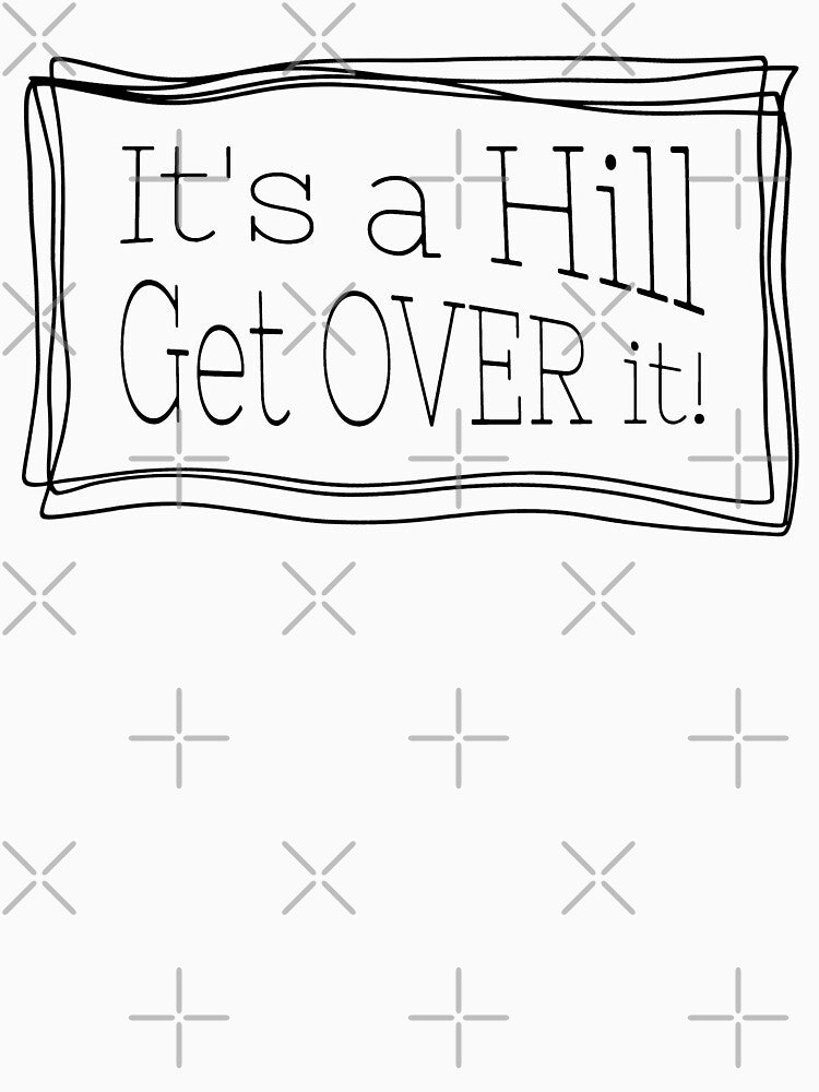It's a hill get over it - Funny quote for runners by wejollydigitals