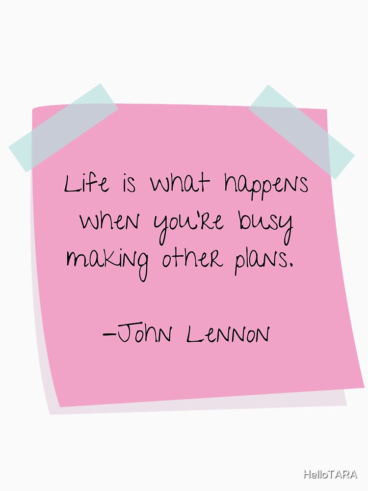 Life is what happens when you`re busy making other plan.quote by HelloTARA