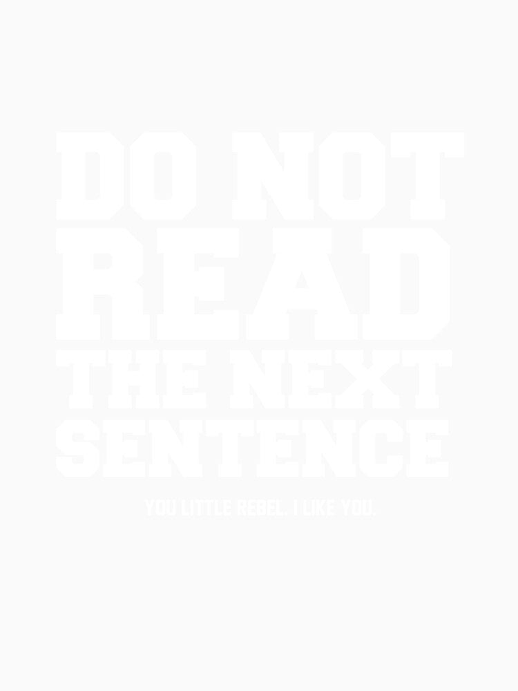 Do Not Read the Next Sentence T-Shirt by AllStarMerch