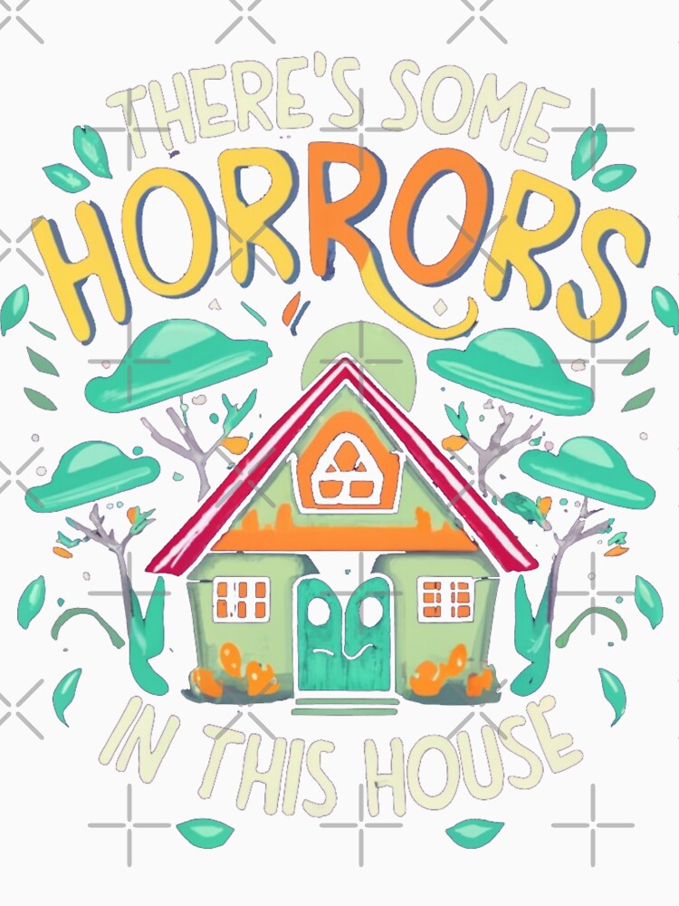 here's Some Horrors in this House Unveiling the Terrifying Truth by INK-Creations