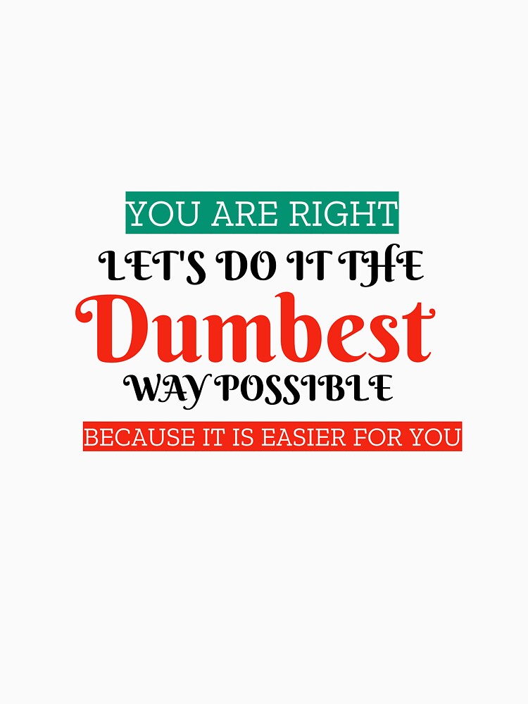 ets do it the dumbest way possible by Personal-Tee