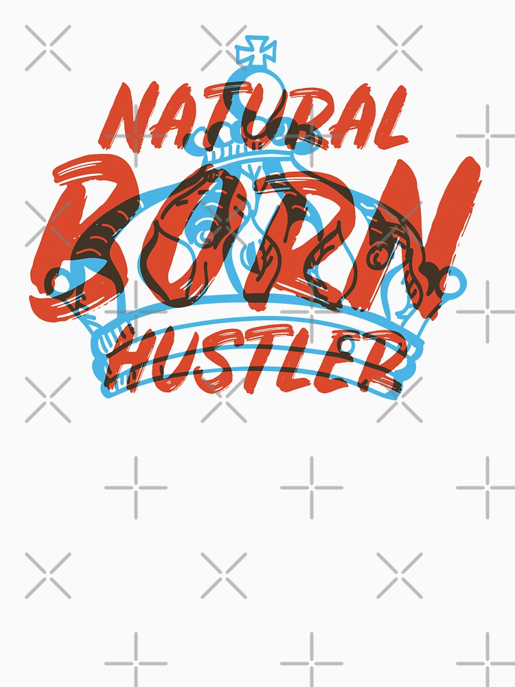 Natural Born Hustler by Buckley-Design