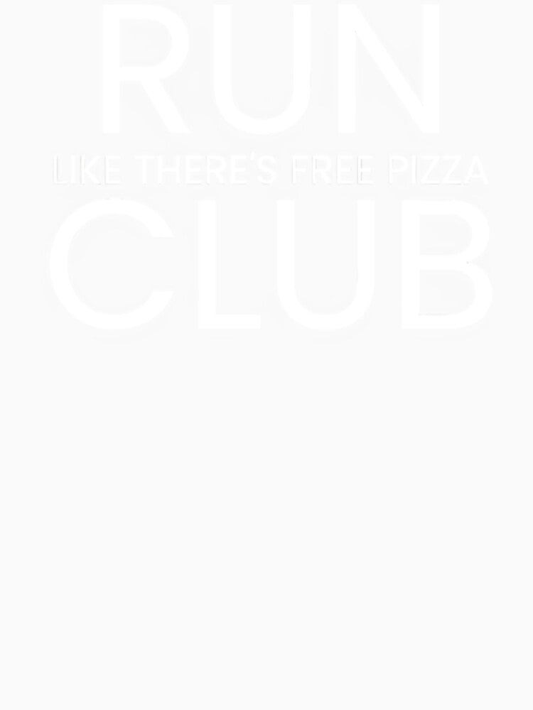 Run Like There's Free Pizza Club by RABTees