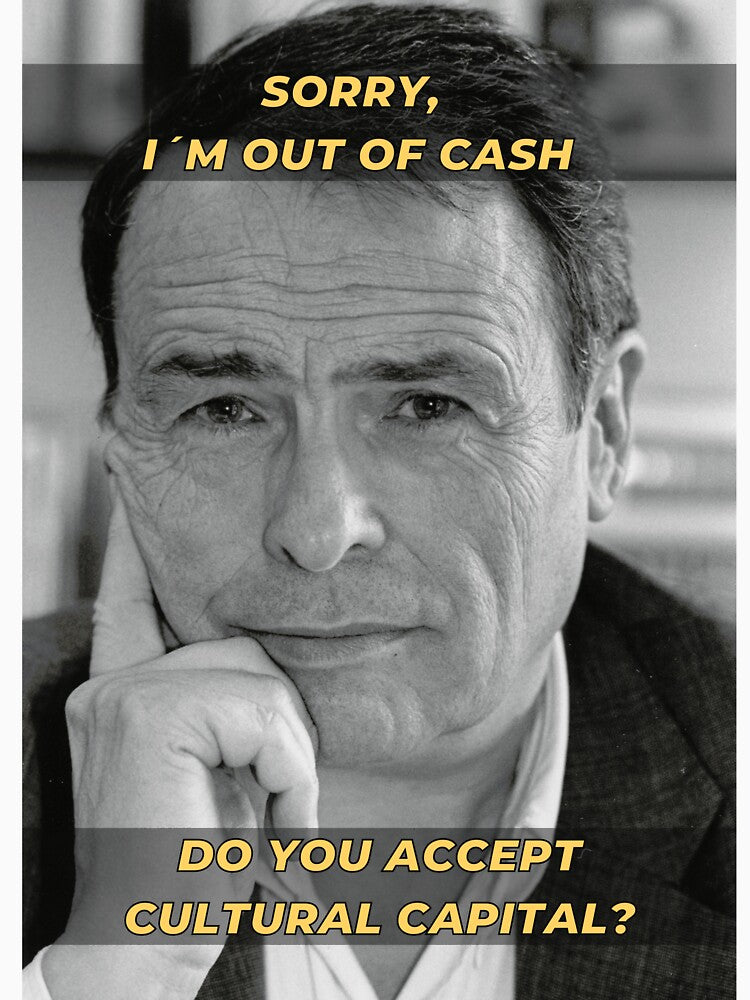 Pierre Bourdieu Cultural Capital Sociology Meme by TheNordicDesign