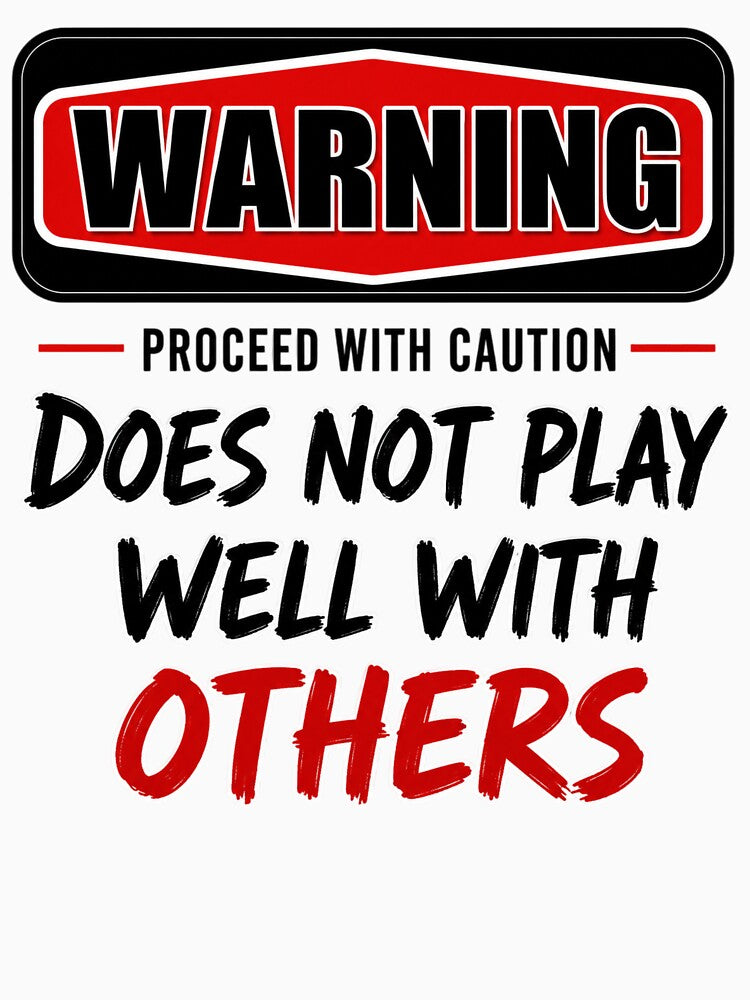 Warning: Does Not Play Well With Others by INKRebelGraphic