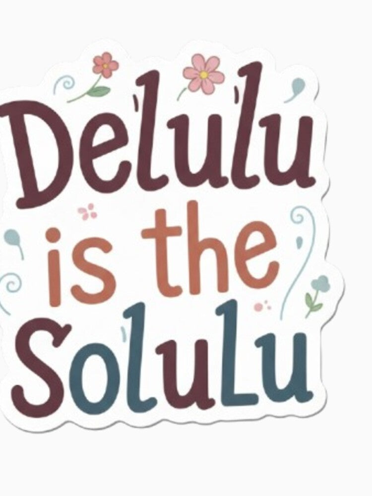 Delulu is the solulu sticker by Dipti333