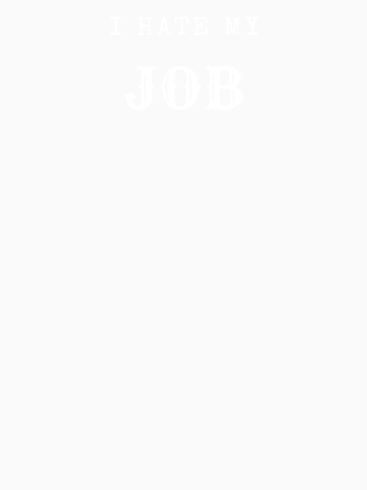I Hate My Job – Bold Anti-Work Statement Design by ClockedOutClub