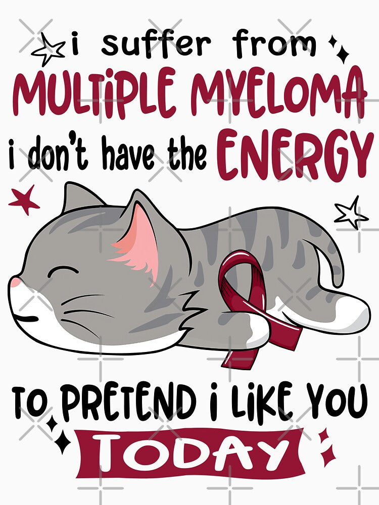 Multiple Myeloma Awareness, I Suffer From Multiple Myeloma i don't have the ENERGY to Pretend i like you Today by Tammyilaria