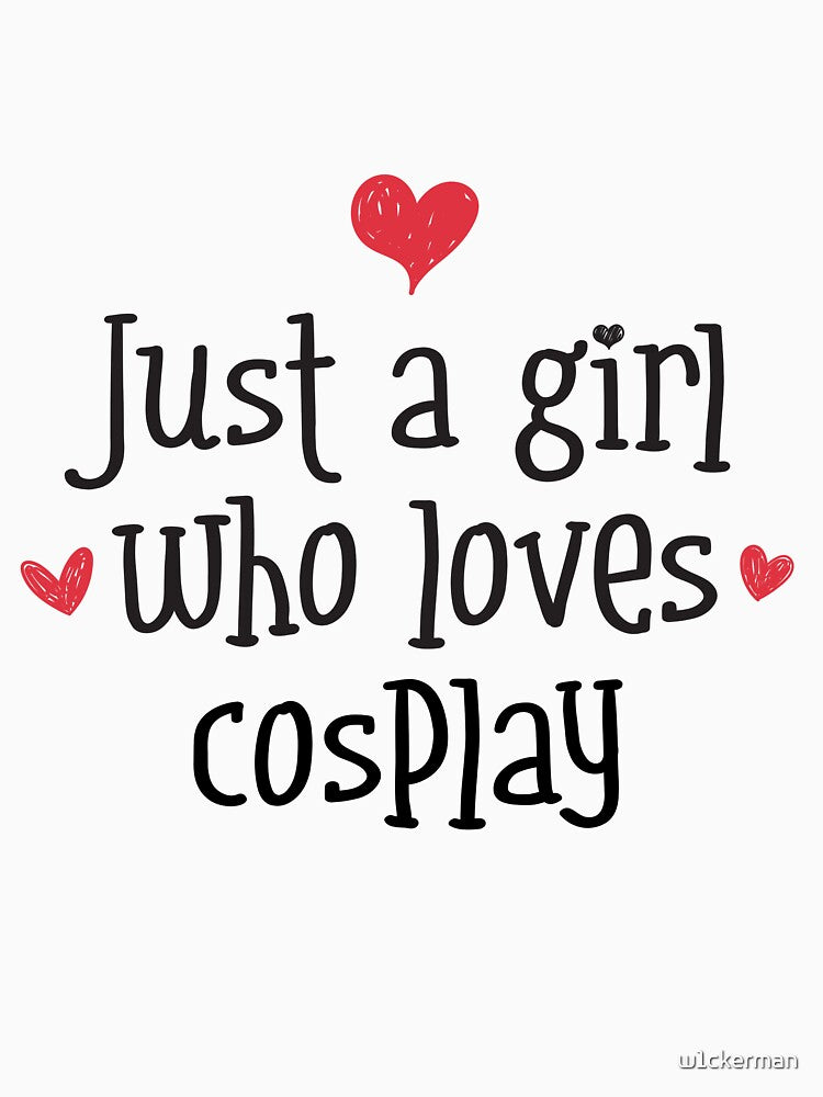 Just A Girl Love Cosplay Crafting Costumes Sewing Anime by w1ckerman