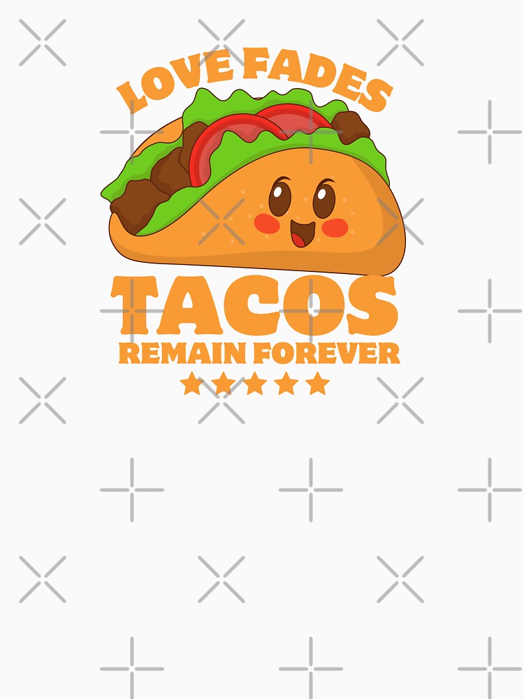 Love Fades Tacos Remain Forever Funny Typography Quote by thedazzlingmonk
