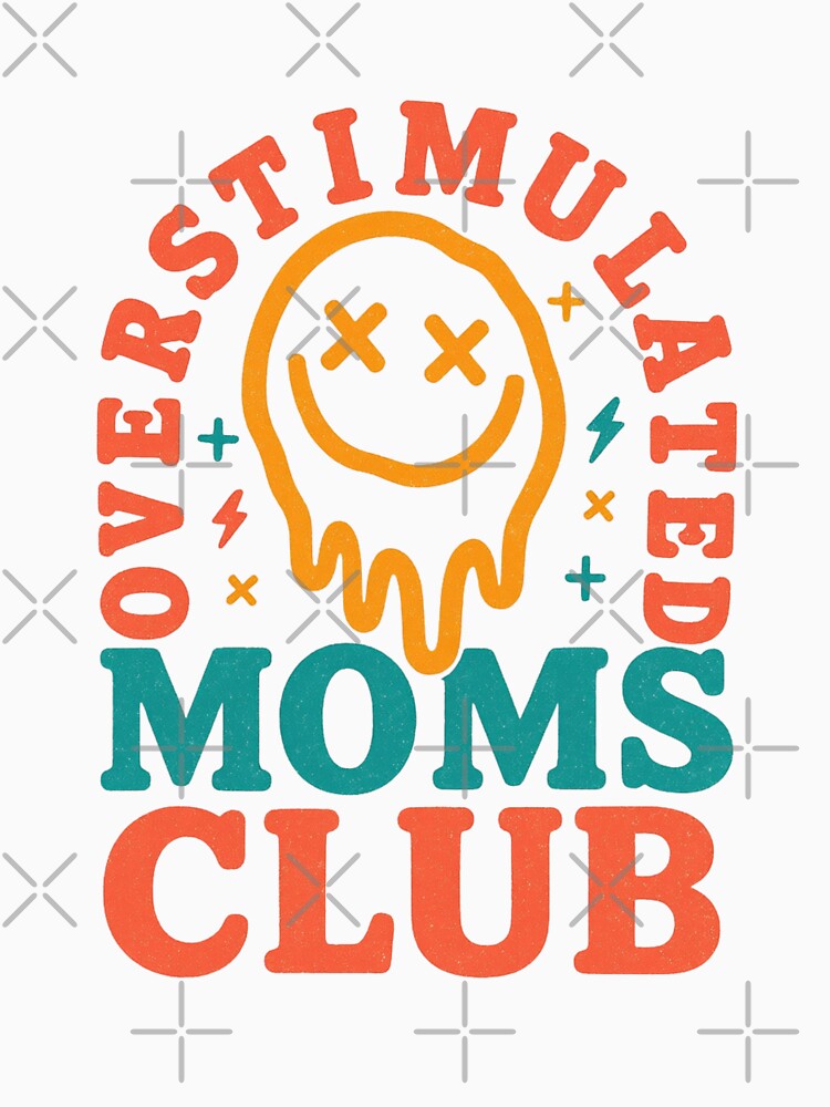 Overstimulated Moms Club by HBDStudio