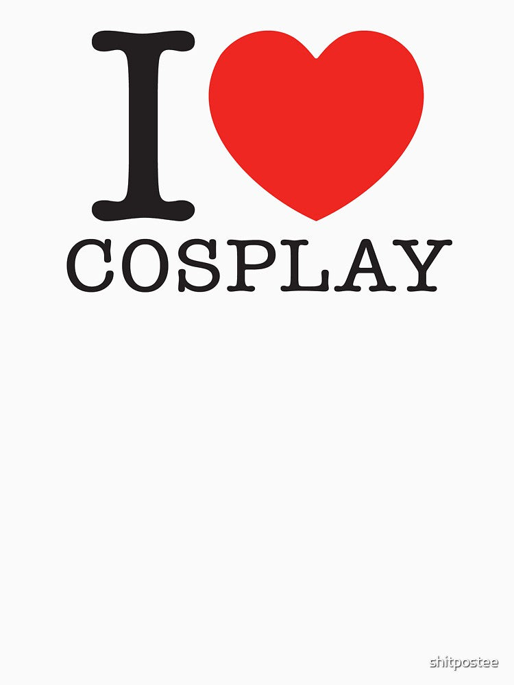 I Love Cosplay by shitpostee