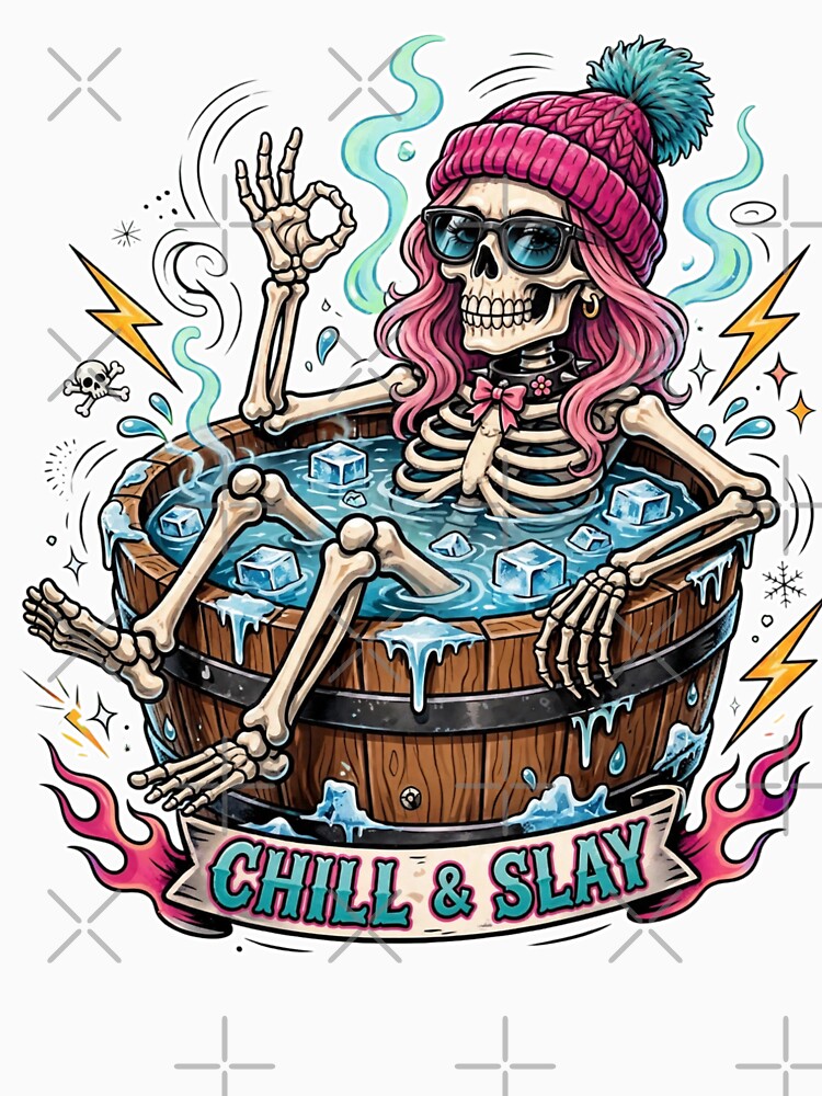 Chill And Slay - Funny Skeleton Girl Cold Plunge Ice Bath by Neurospicy Trolls