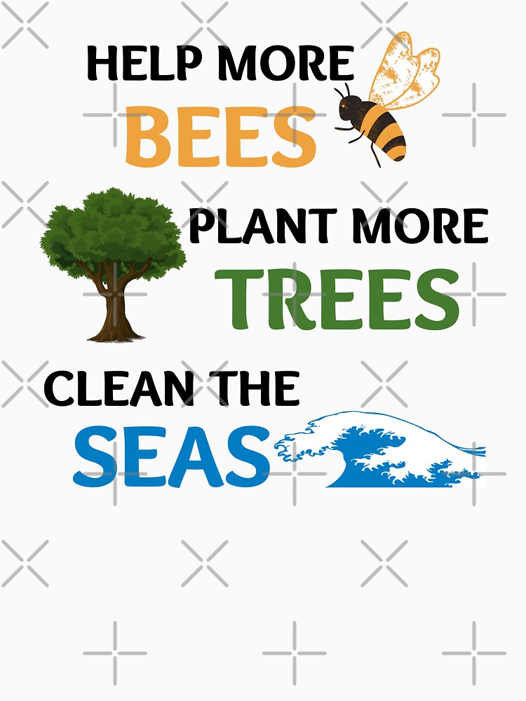 Help More Bees Plant More Trees Clean The Seas by momsnpops