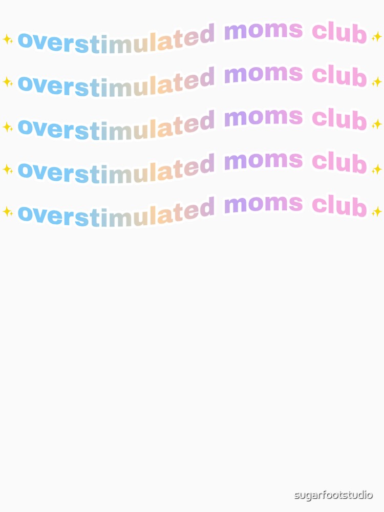 Overstimulated Moms Club by sugarfootstudio