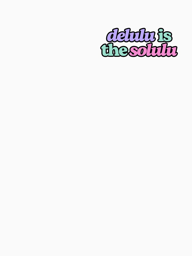 Delulu is the Solulu by happybrandy