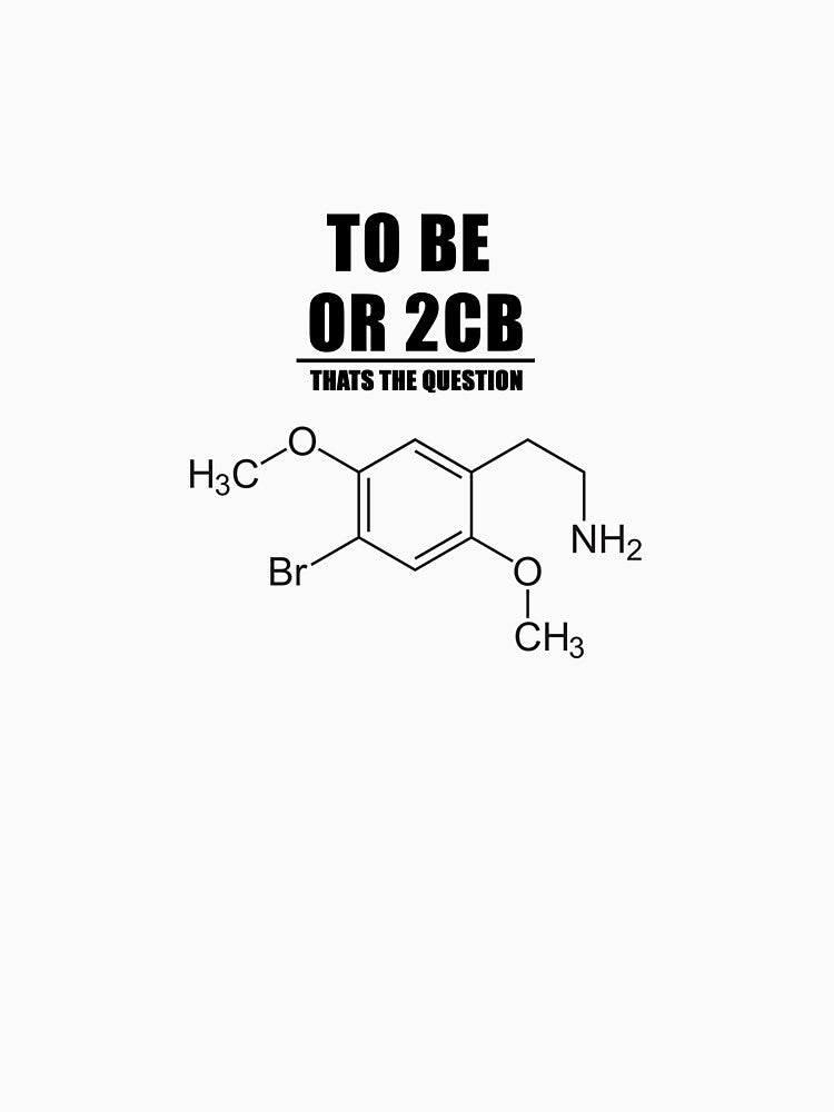 To Be Or 2CB - That Is The Question | 2C-B Molecule | Berlin Club Culture Shirt by INeedToGoToBed