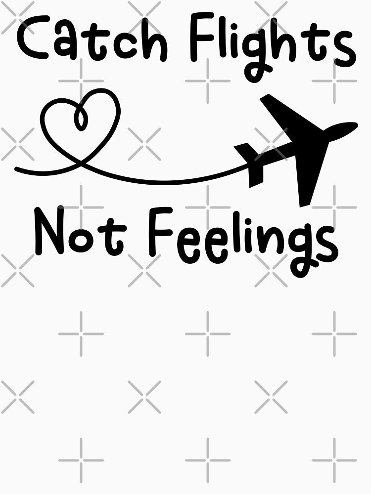 Catch Flights Not Feelings Sarcastic Frequent Flyer Traveling World Traveler Flight Attendant by gunaone-design